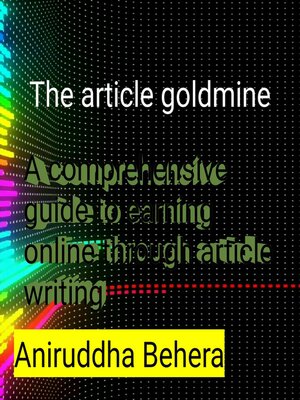 cover image of The Article Goldmine a Comprehensive Guide to Earning Online through Article Writing